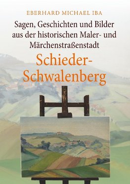 Sagen, Geschichten und Bilder aus der historischen Maler- und Märchenstraßenstadt Schieder-Schwalenberg