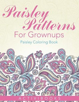 Paisley Patterns For Grownups - Paisley Coloring Book
