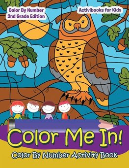 Color Me In! Color By Number Activity Book - Color By Number 2Nd Grade Edition