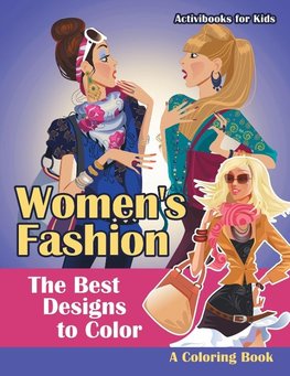 Women's Fashion, the Best Designs to Color, a Coloring Book