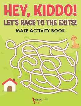 Hey, Kiddo! Let's Race to the Exits! Maze Activity Book