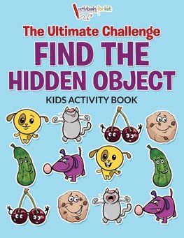 The Ultimate Challenge Find the Hidden Object Kids Activity Book