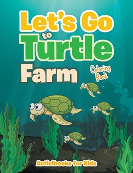 Let's Go to Turtle Farm Coloring Book