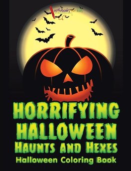 Horrifying Halloween Haunts and Hexes Halloween Coloring Book