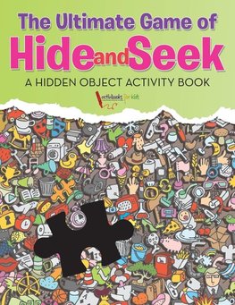 The Ultimate Game of Hide and Seek. A Hidden Object Activity Book