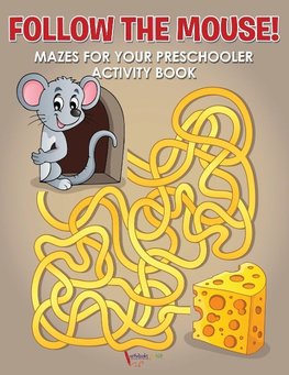 Follow the Mouse! Mazes for your Preschooler Activity Book