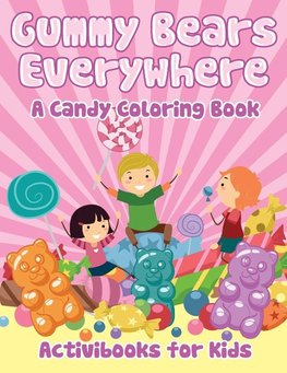 Gummy Bears Everywhere, A Candy Coloring Book