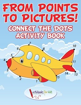 From Points to Pictures! Connect the Dots Activity Book