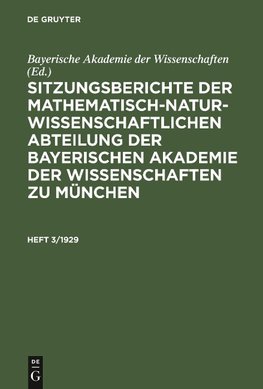 Sitzungsberichte der Mathematisch-Naturwissenschaftlichen Abteilung der Bayerischen Akademie der Wissenschaften zu München. Heft 3/1929