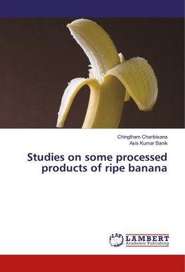 Studies on some processed products of ripe banana
