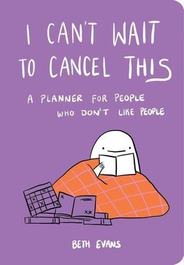 I Can't Wait to Cancel This: A Planner for People Who Don't Like People