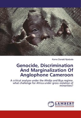 Genocide, Discrimination And Marginalization Of Anglophone Cameroon