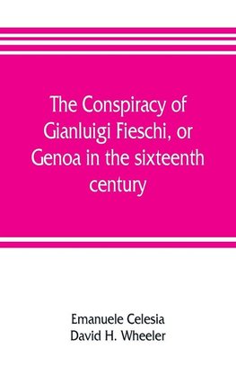 The conspiracy of Gianluigi Fieschi, or, Genoa in the sixteenth century