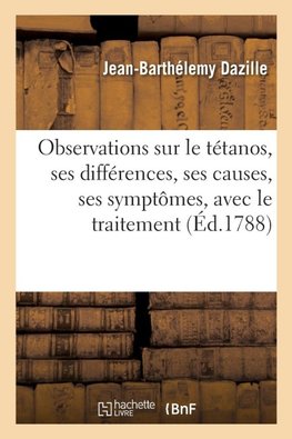 Observations sur le tétanos, ses différences, ses causes, ses symptômes, avec le traitement