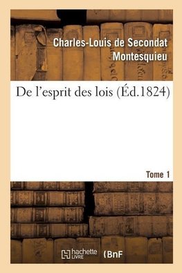 De l'esprit des lois. Tome 1