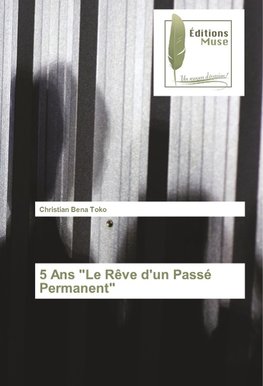 5 Ans "Le Rêve d'un Passé Permanent"