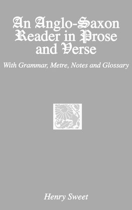 An Anglo-Saxon Reader in Prose and Verse