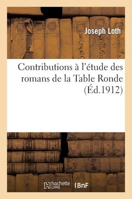 Contributions à l'étude des romans de la Table Ronde