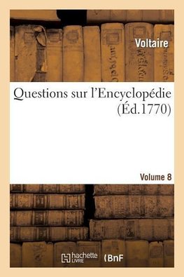 Questions sur l'Encyclopédie. VOL8