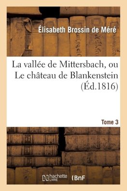 La vallée de Mittersbach, ou Le château de Blankenstein. Tome 3
