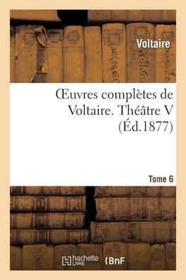 Oeuvres complètes de Voltaire. Théâtre 5
