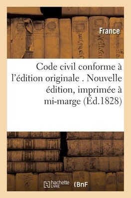 Code civil conforme à l'édition originale . Nouvelle édition, imprimée à mi-marge