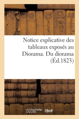 Notice explicative des tableaux exposés au Diorama. Du diorama