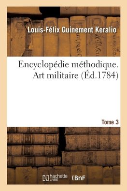 Encyclopédie méthodique. Art militaire. Tome 3