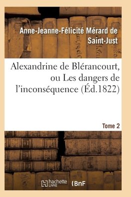 Alexandrine de Blérancourt, ou Les dangers de l'inconséquence. Tome 2