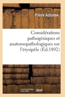 Considérations pathogéniques et anatomopathologiques sur l'érysipèle