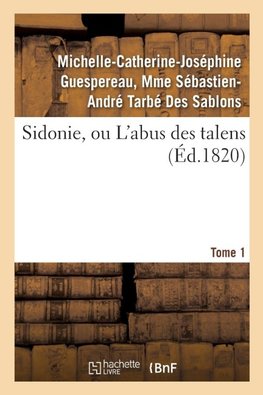 Sidonie, ou L'abus des talens. Tome 1