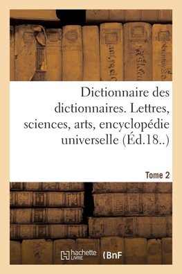 Dictionnaire des dictionnaires. Lettres, sciences, arts. T. 2, BISPORE-CHILIEN