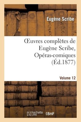 Oeuvres complètes de Eugène Scribe, Opéras-comiques. Sér. 4, Vol. 12