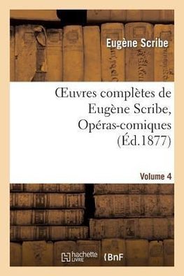 Oeuvres complètes de Eugène Scribe, Opéras-comiques. Sér. 4, Vol. 4