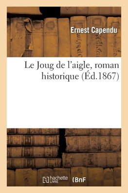 Le Joug de l'aigle, roman historique