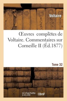 Oeuvres complètes de Voltaire. Commentaires sur Corneille, 2