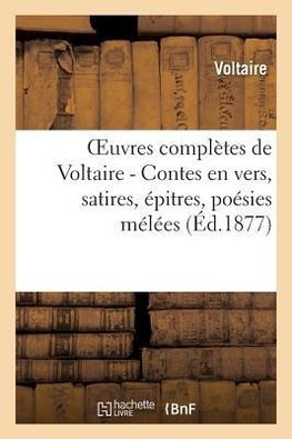 Oeuvres complètes de Voltaire. Contes en vers, Satires, Epîtres