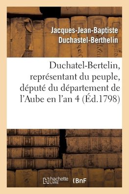 Duchatel-Bertelin, représentant du peuple, député du département de l'Aube en l'an 4