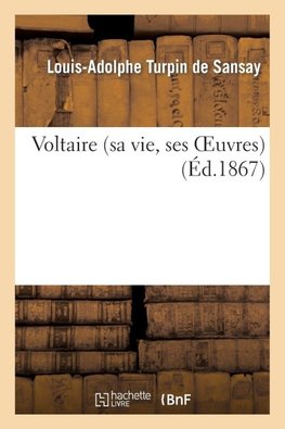 Voltaire (sa vie, ses oeuvres)