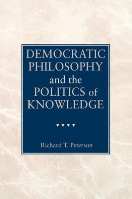 Democratic Philosophy and the Politics of Knowledge