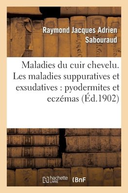 Maladies du cuir chevelu. Les maladies suppuratives et exsudatives