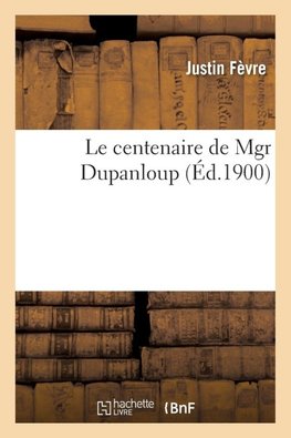 Le centenaire de Mgr Dupanloup