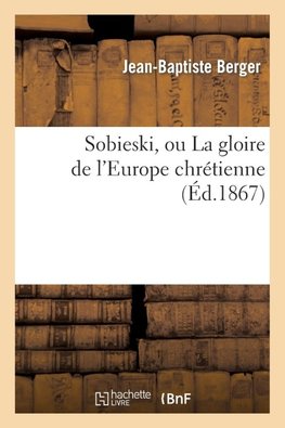 Sobieski, ou La gloire de l'Europe chrétienne (Éd.1867)