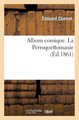 Album comique. La Perroquettomanie