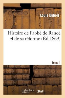 Histoire de l'abbé de Rancé et de sa réforme