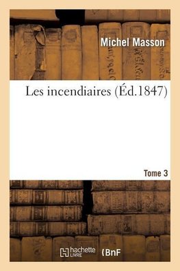 Les incendiaires. Tome 3