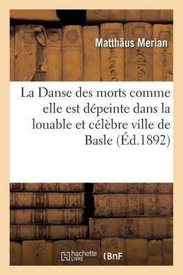 La Danse Des Morts Comme Elle Est Dépeinte Dans La Louable Et Célèbre Ville de Basle