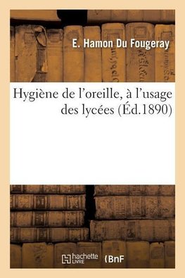 Hygiène de l'oreille, à l'usage des lycées