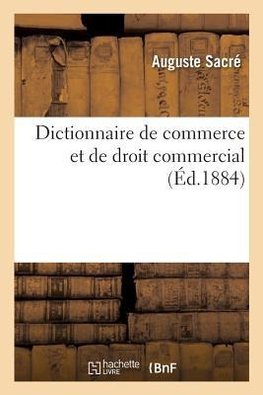 Dictionnaire de commerce et de droit commercial
