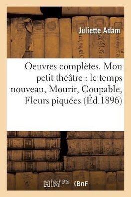 Oeuvres complètes. XXI, Mon petit théâtre